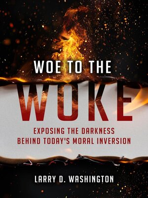 cover image of Woe to the Woke (Exposing the Darkness Behind Today's Moral Inversion)